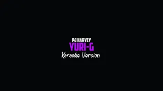 PJ Harvey - Yuri-G (Karaoke Version)