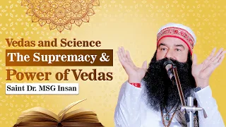 Vedas and Science - The Supremacy & Power of Vedas | Saint Dr. Gurmeet Ram Rahim Singh Insan