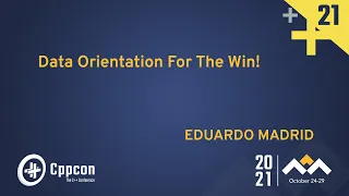 Data Orientation For The Win! - Eduardo Madrid - CppCon 2021