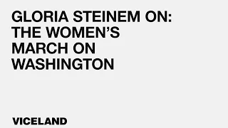 We, the People: Gloria Steinem on The Women's March On Washington