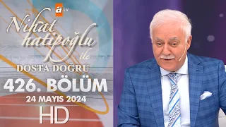 Nihat Hatipoğlu ile Dosta Doğru 426. Bölüm | 24 Mayıs 2024