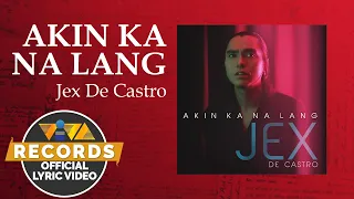 Akin Ka Na Lang - Jex de Castro [Official Lyric Video]