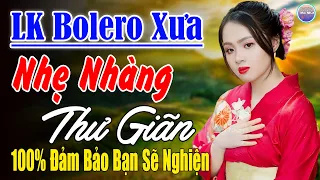 Ca Nhạc Xưa 2024 ►LK Nhạc Trữ Tình Bolero 100% KHÔNG QUẢNG CÁO ... Mở Càng To Nghe Xua Tan Mệt Mỏi