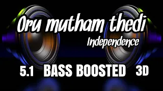 Oru Mutham Thedi |Independence |BASS BOOSTED |5.1