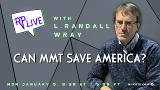 Can MMT Save America?  RP Live! w/ L. Randall Wray