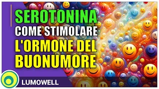 Serotonina: come aumentarla. Stimola l'ormone della felicità