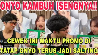 ISENGNYA ONYO KAMBUH‼️ CEWEK INI WAKTU PROMO DITATAP TERUS SAMA ONYO JADI SALTING