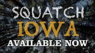 SQUATCH IOWA [An Original Bigfoot Documentary] - AVAILABLE NOW! (2019)