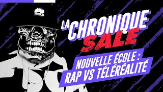 Nouvelle école : Rap vs Téléréalité | La Chronique Sale