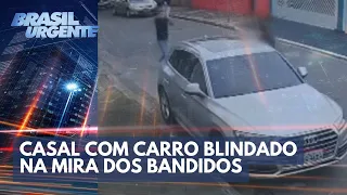 Casal com carro blindado na mira dos bandidos | Brasil Urgente