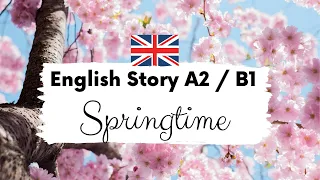 BEGINNER ENGLISH STORY 🌸Springtime🌸 Level 2 / Level 3 / A2 / B1 British English Story with Subtitles