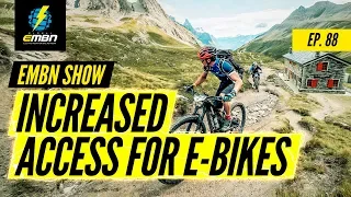 What Does Increased Land Access Mean For E-MTB? | EMBN Show Ep. 88