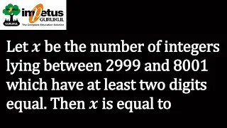 Let x be the number of integers lying between 2999 and 8001which have at least two digits equal...