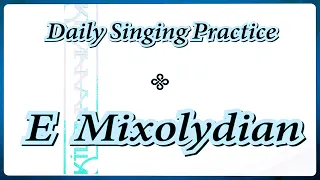 DAILY SINGING PRACTICE - The 'E' Mixolydian Scale