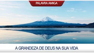 A Grandeza de Deus na sua vida - Bispo Edir Macedo