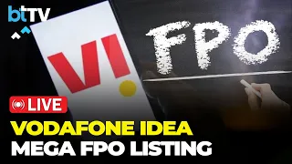 Vodafone Idea Limited: Mega FPO Listing Ceremony