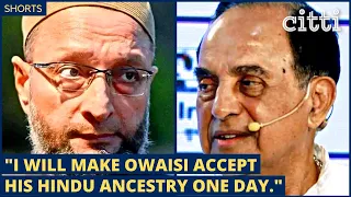 "Asaduddin Owaisi has Hindu ancestry - I will make him accept it one day." Dr. Subramanian Swamy