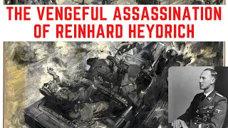 The VENGEFUL Assassination Of Reinhard Heydrich - The Butcher Of Prague