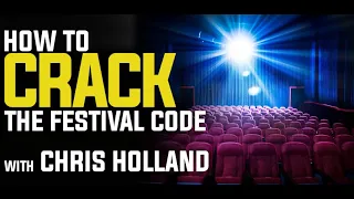 Film Festival Secrets - How to Crack the Festival Code with Chris Holland