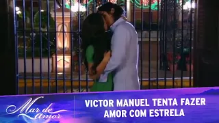 Mar de Amor - Victor Manuel tenta fazer amor com Estrela; Estrela diz que nunca esteve ninguém