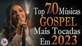 Louvores e Adoração - As Melhores Músicas Gospel Mais Tocadas 2023 - Top Gospel, Hinos Evangélicos