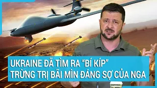 Toàn cảnh thế giới: Ukraine đã tìm ra “bí kíp” khắc chế bãi mìn đáng sợ của Nga | Tin mới