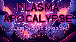 PLASMA APOCALYPSE (questions & chat)