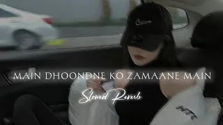 main dhoondne ko zamaane mein ( slowed reverb ) lofi song || love mashup || sad lofi || 🥀❤