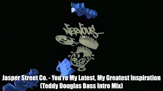 Jasper Street Co. - You're My Latest, My Greatest Inspiration (Teddy Douglas Bass Intro Mix)