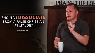 Should I Dissociate From a False Christian at My Job? - Ask Pastor Tim