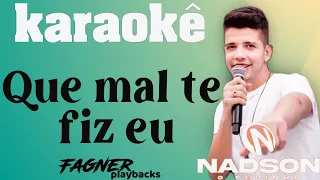 KARAOKÊ - QUE MAL TE FIZ EU   - RITMO: NADSON O FERINHA