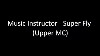 Music Instructor - Super Fly (Upper MC)