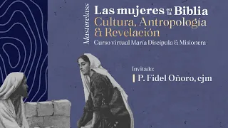 Las Mujeres en la biblia: Cultura, Antropología & Revelación (Primera parte)