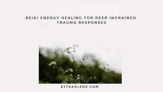 Reiki Energy Healing For Deeply Ingrained Trauma Responses