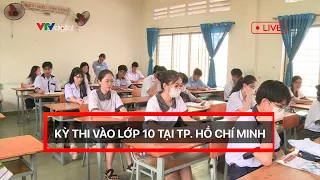 Trực tiếp: Không khí thi môn Ngữ Văn vào lớp 10 tại TP Hồ Chí Minh | VTV24