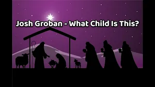 Josh Groban - What Child is This? Lyrics