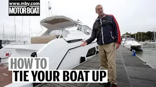 How to: Tie your boat up safely and securely | Motor Boat & Yachting