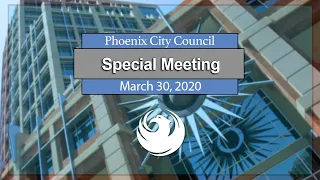 Phoenix City Council Special Meeting, March 30, 2020