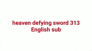 heaven defying sword 313 English sub