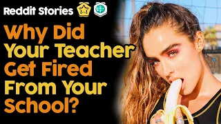 Why Did Your Teacher Get Fired From Your School? (Reddit Stories)