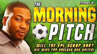 ☀️ THE MORNING PITCH | WILL EPL SCRAP VAR | CHELSEA & UNITED BIG WINS | EP.1
