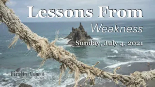 Lessons from Weakness - First FMC Moose Jaw Worship Service - Sunday July 4, 2021