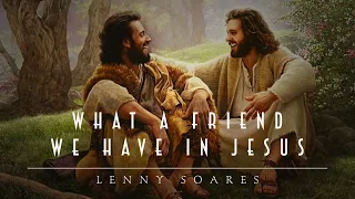 What A Friend We Have In Jesus (Cover) | Lenny Soares |  Intimate Worship