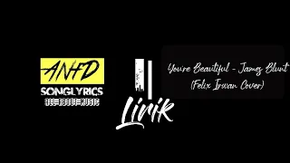 You're Beautiful - James Blunt (Felix Irwan Cover) (Unofficial Lyrics Video)