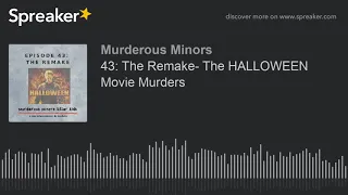 43: The Remake- The HALLOWEEN Movie Murders (part 1 of 3)