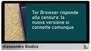 Tor Browser risponde alla censura: la nuova versione si connette comunque