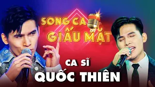 Tổng hợp những màn SONG CA "HAY NHỨC NHỐI" của mỹ nam Quốc Thiên trên sân khấu SONG CA GIẤU MẶT