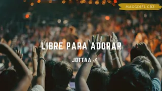 Jotta A - Libre Para Adorar [Letra 4k]