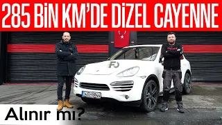 285 BİN KM'DE DİZEL CAYENNE ALINIR MI?