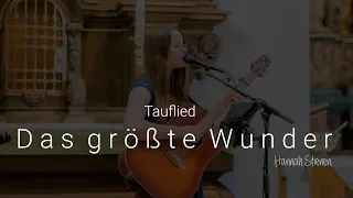 Tauflied / Geburtslied: "Das größte Wunder" - Hannah Stienen